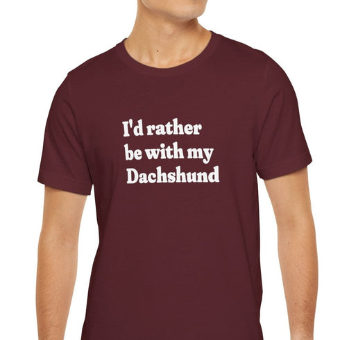 Dachshund Shirt - I'd Rather Be With My Dachshund