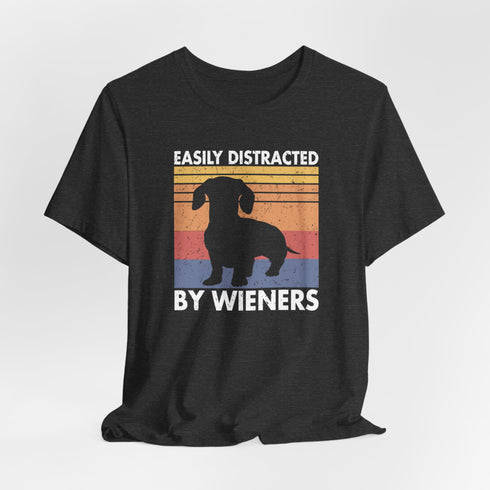 Dachshund Shirt - Easily distracted by wieners - Dachshund Gift