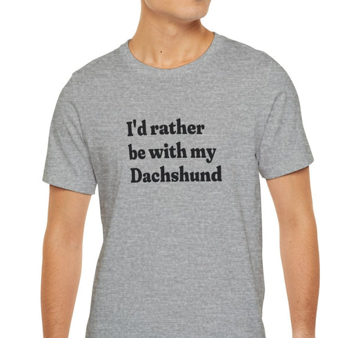 Dachshund Shirt - I'd Rather Be With My Dachshund