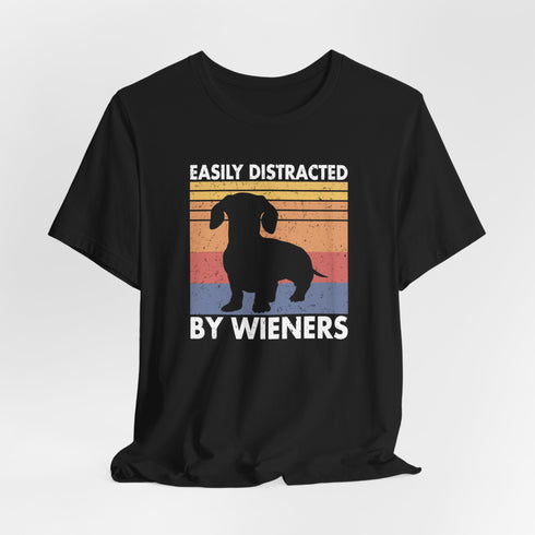 Dachshund Shirt - Easily distracted by wieners - Dachshund Gift