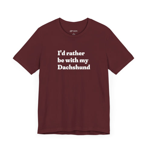 Dachshund Shirt - I'd Rather Be With My Dachshund
