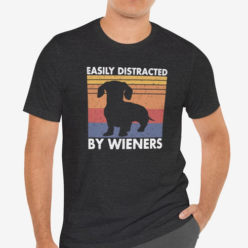 Dachshund Shirt - Easily distracted by wieners - Dachshund Gift